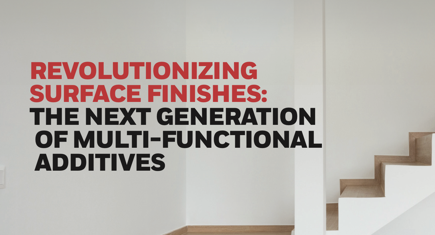 Revolutionizing Surface Finishes: The Next Generation Of Multi-Functional Additives